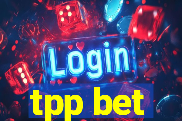 tpp bet