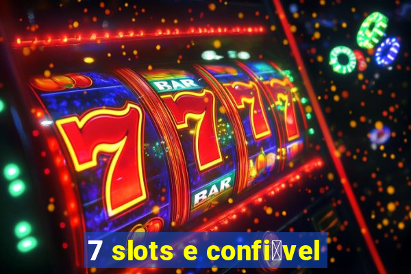 7 slots e confi谩vel