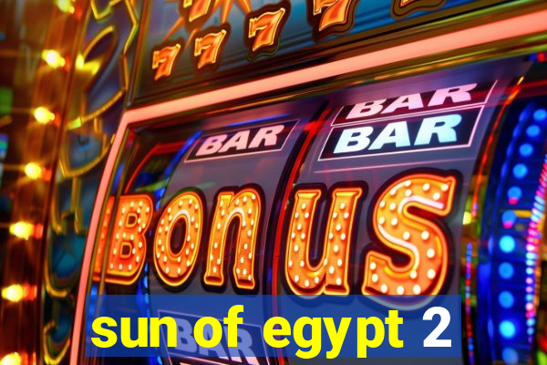 sun of egypt 2