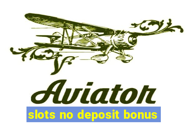 slots no deposit bonus