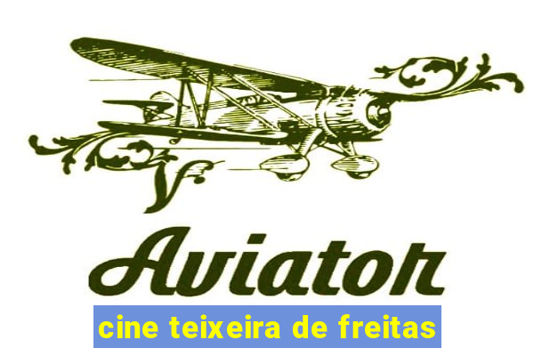 cine teixeira de freitas