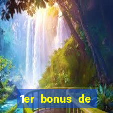 1er bonus de dép?t casino