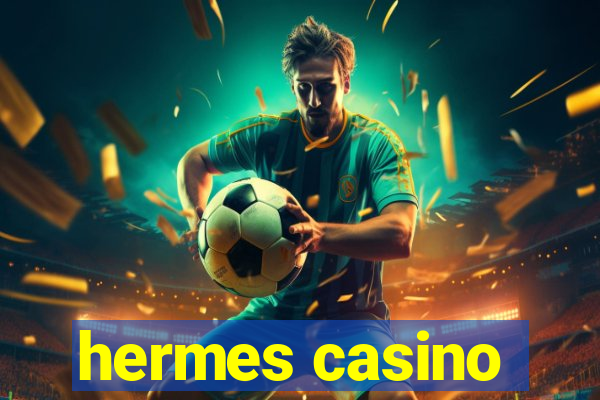 hermes casino