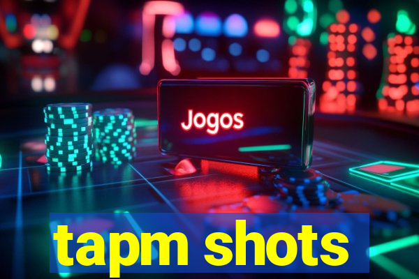 tapm shots