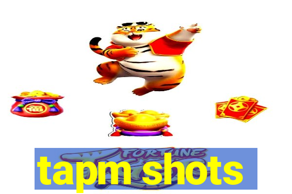 tapm shots