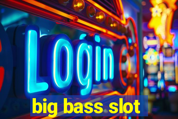 big bass slot