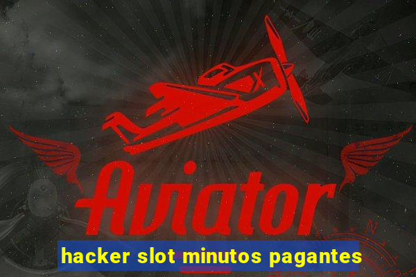 hacker slot minutos pagantes