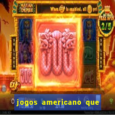 jogos americano que ganha dinheiro