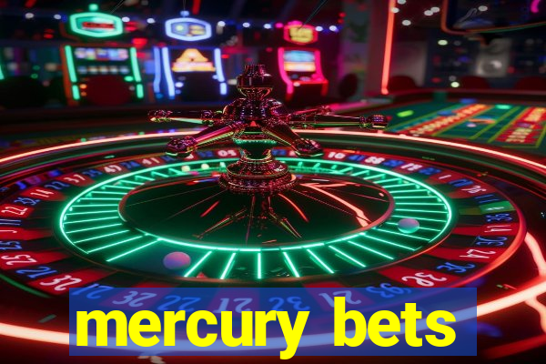 mercury bets