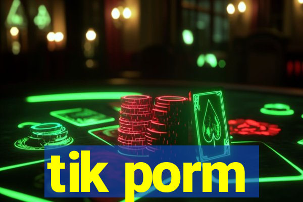 tik porm