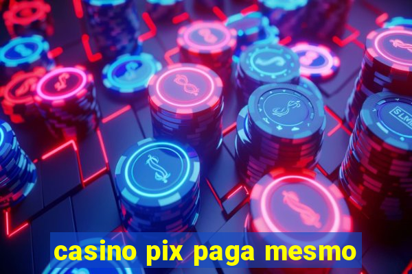 casino pix paga mesmo