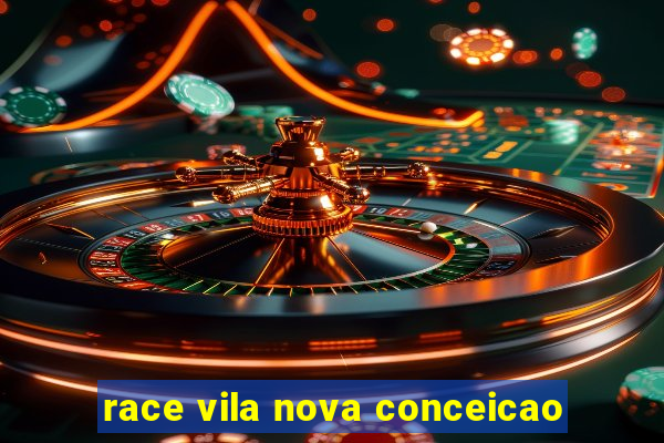 race vila nova conceicao