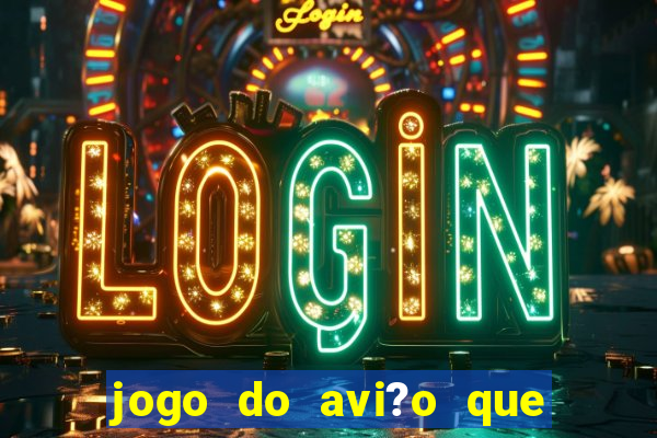 jogo do avi?o que ganha dinheiro aposta