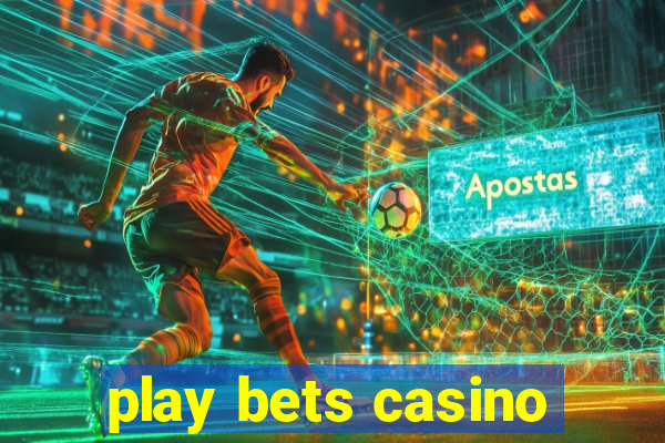 play bets casino