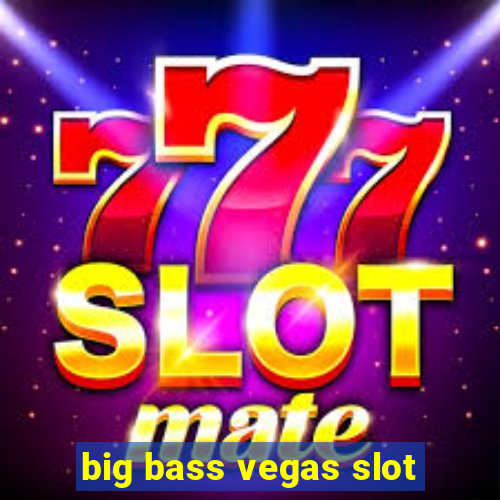 big bass vegas slot