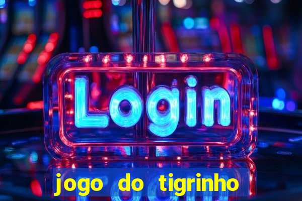 jogo do tigrinho como ganhar dinheiro