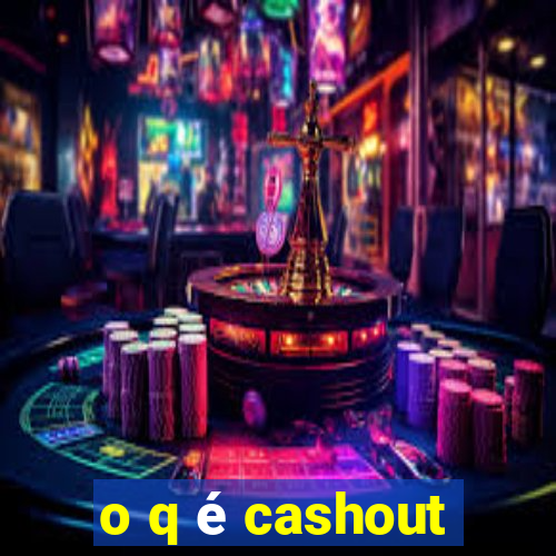 o q é cashout