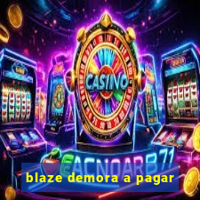 blaze demora a pagar