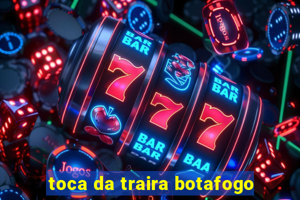 toca da traira botafogo