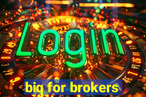 biq for brokers