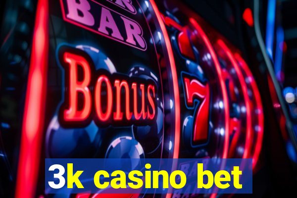 3k casino bet