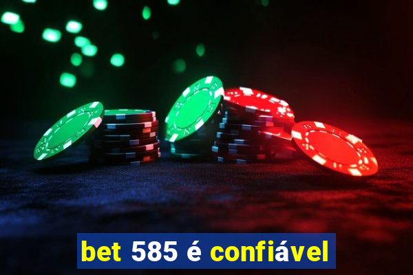 bet 585 é confiável