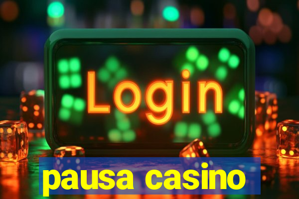 pausa casino