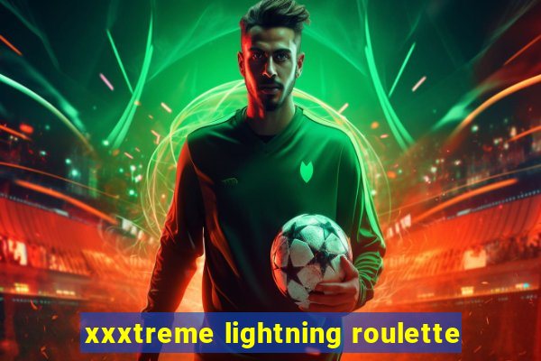 xxxtreme lightning roulette