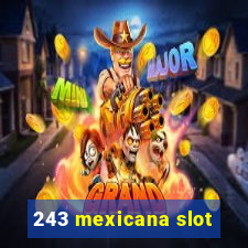 243 mexicana slot