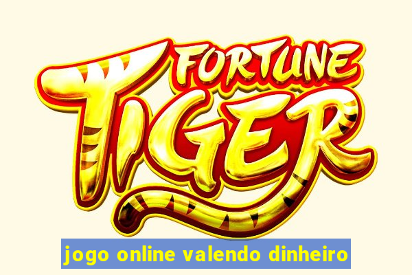 jogo online valendo dinheiro