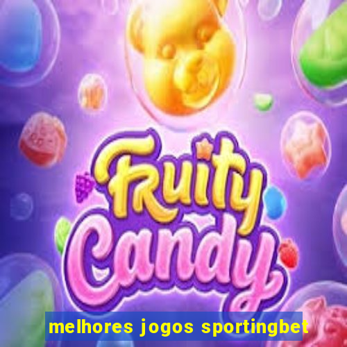 melhores jogos sportingbet