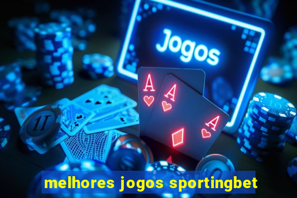 melhores jogos sportingbet