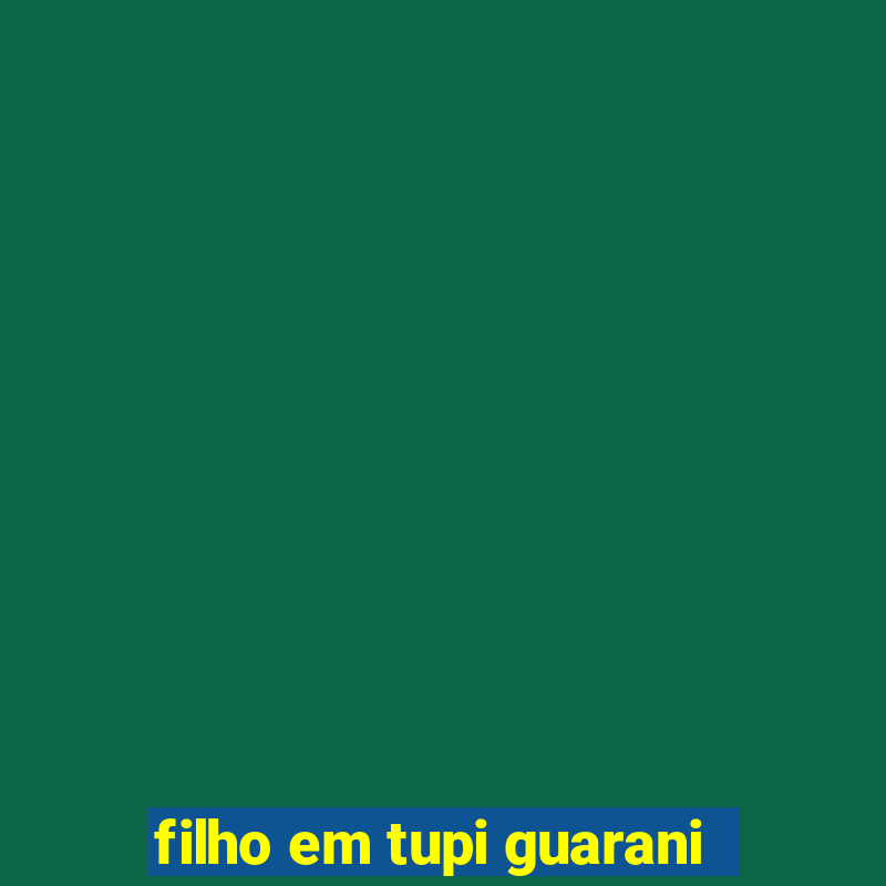 filho em tupi guarani