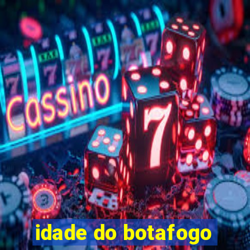 idade do botafogo