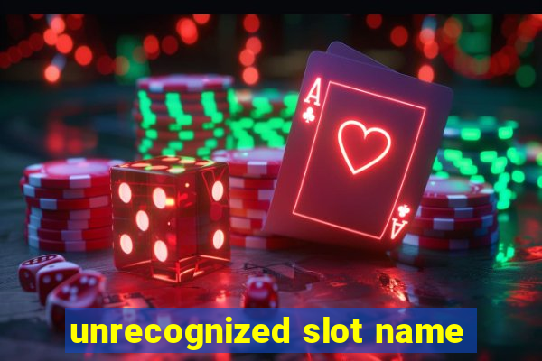 unrecognized slot name