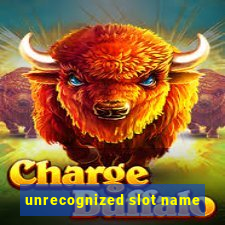 unrecognized slot name