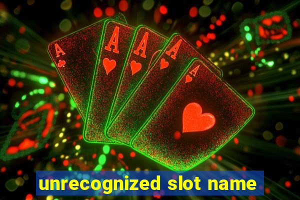 unrecognized slot name