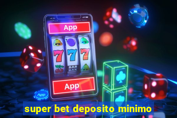 super bet deposito minimo