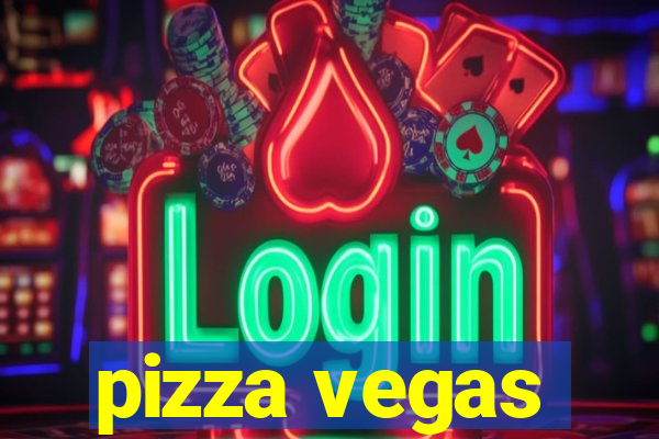 pizza vegas