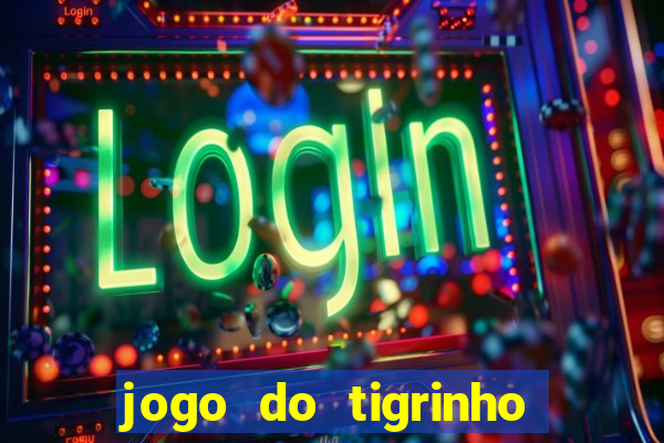 jogo do tigrinho com bonus