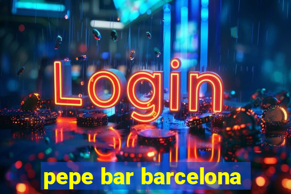 pepe bar barcelona