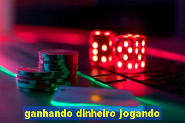 ganhando dinheiro jogando