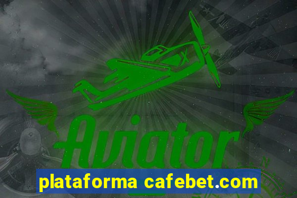 plataforma cafebet.com