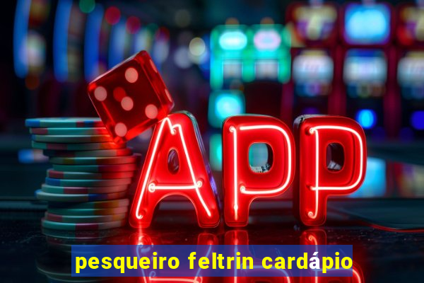 pesqueiro feltrin cardápio