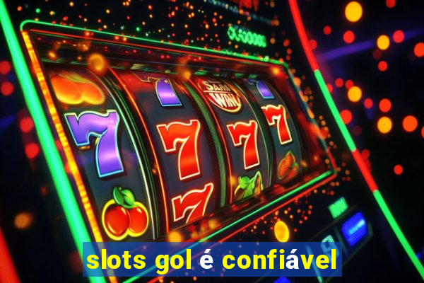 slots gol é confiável