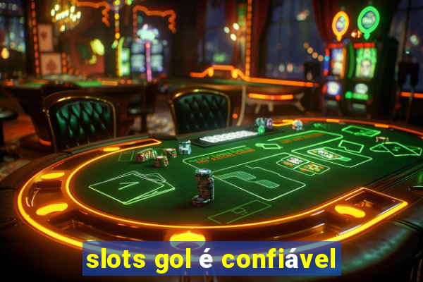 slots gol é confiável