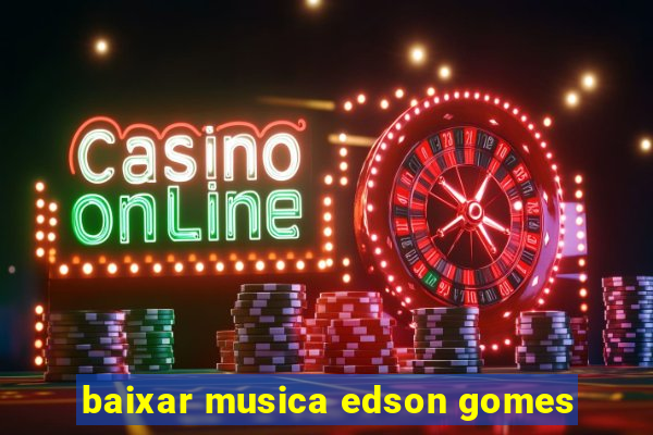 baixar musica edson gomes