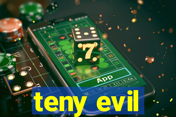 teny evil