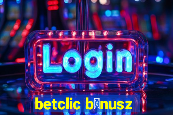 betclic b贸nusz