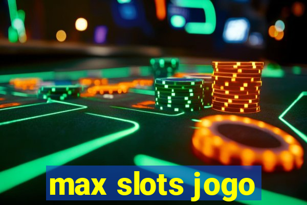 max slots jogo